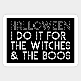 Funny Halloween I Do it for the Witches & the Boos Sticker